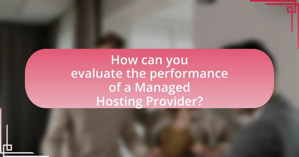 How can you evaluate the performance of a Managed Hosting Provider?