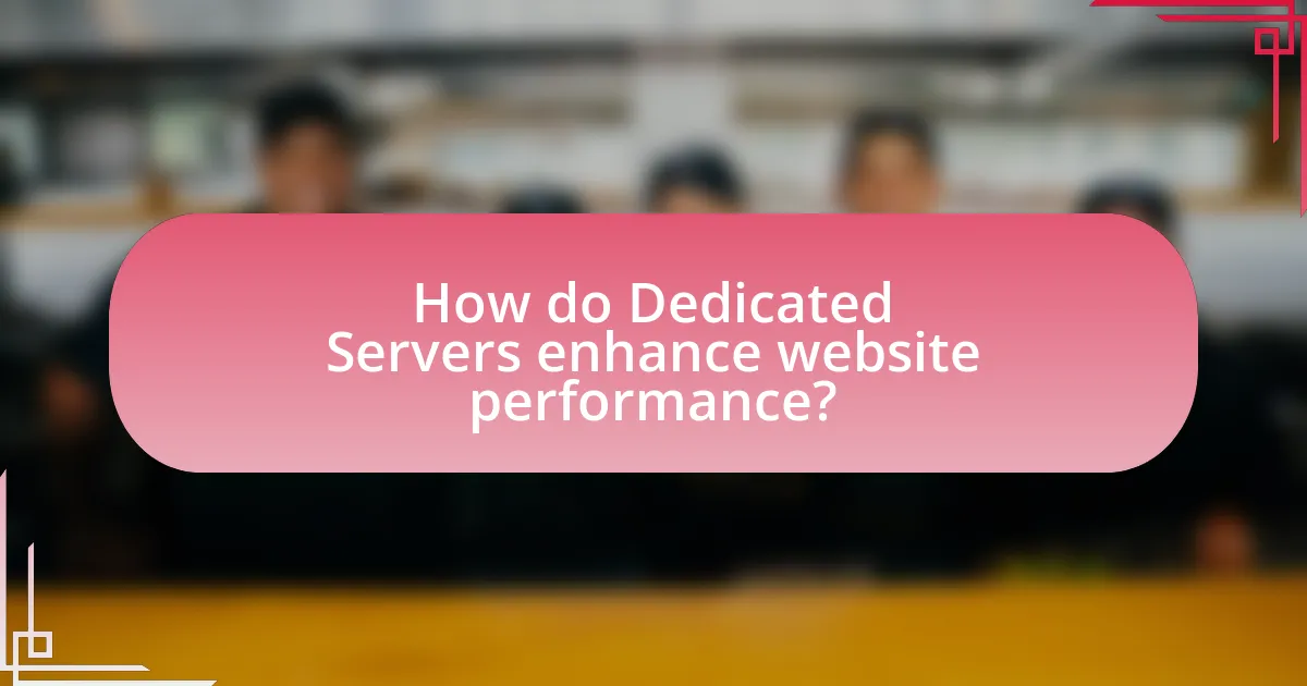 How do Dedicated Servers enhance website performance?