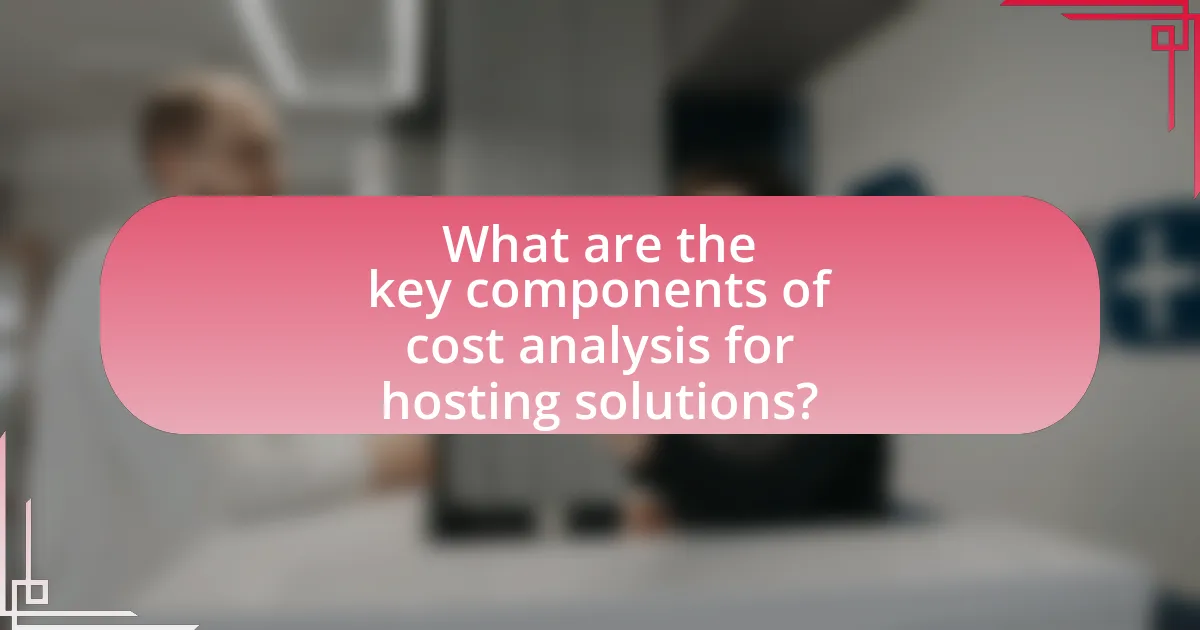 What are the key components of cost analysis for hosting solutions?