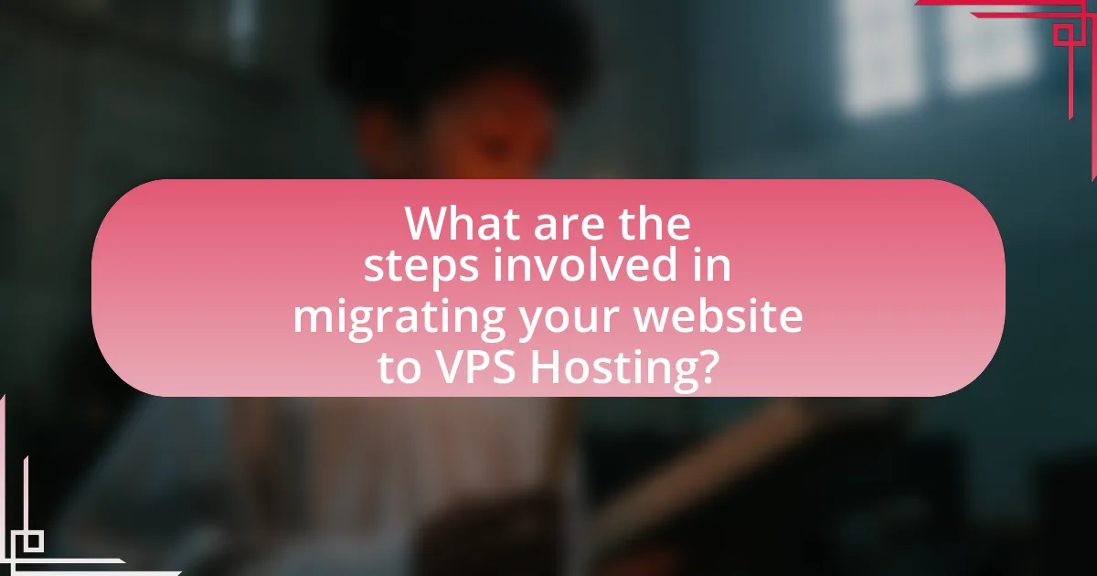 What are the steps involved in migrating your website to VPS Hosting?