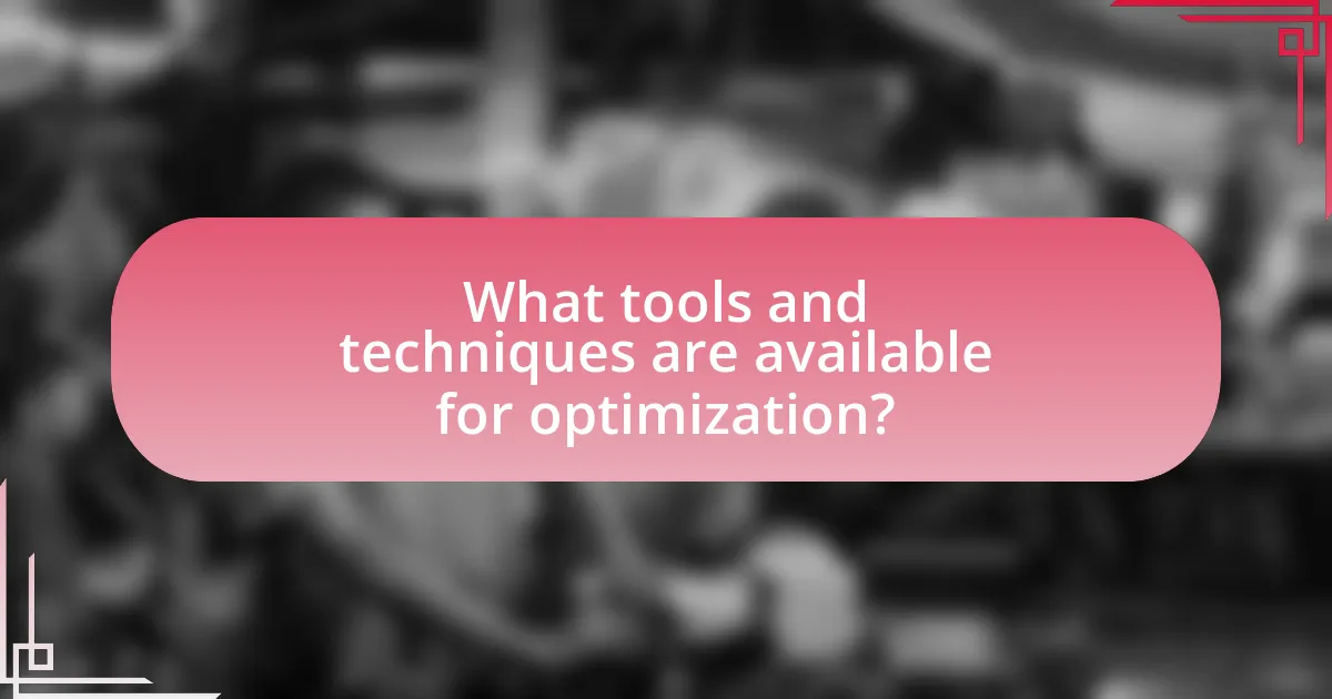What tools and techniques are available for optimization?